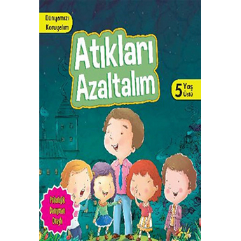 Dünyamızı Koruyalım-Atıkları Azaltalım (5 Yaş Üstü)-Manpreet Kaur Aden