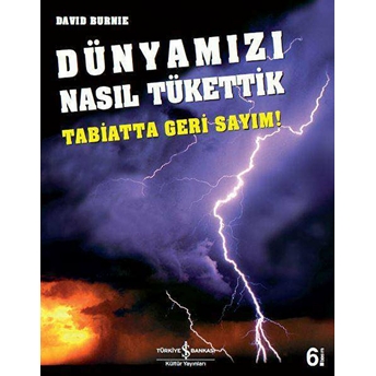 Dünyamızı Nasıl Tükettik (Tabiatta Geri Sayım) David Burnie