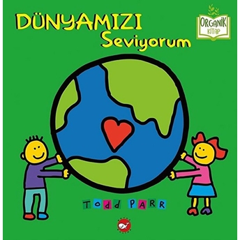 Dünyamızı Seviyorum - Organik Kitaplar Todd Parr