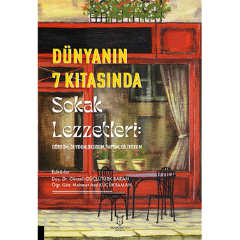 Dünyanın 7 Kıtasında Sokak Lezzetleri: Gördüm, Duydum, Okudum, Yaptım, Biliyorum Kolektif