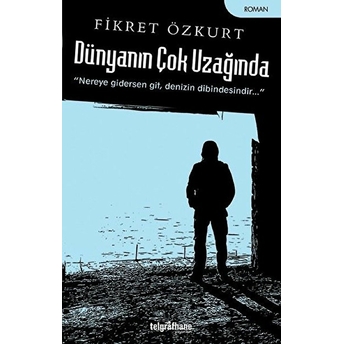 Dünyanın Çok Uzağında Fikret Özkurt