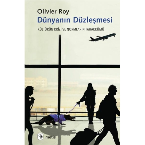 Dünyanın Düzleşmesi Olivier Roy