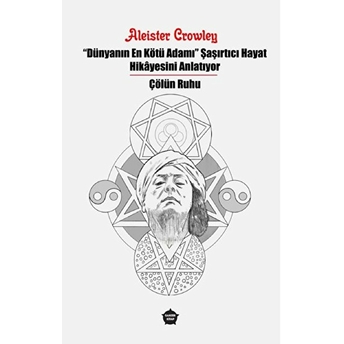 Dünyanın En Kötü Adamı Şaşırtıcı Hayat Hikayesini Anlatıyor - Çölün Ruhu - Aleister Crowley