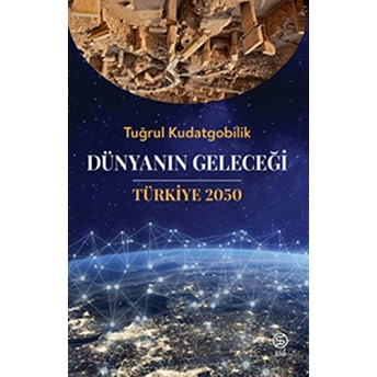 Dünyanın Geleceği Türkiye 2050 - Tuğrul Kudatgobilik