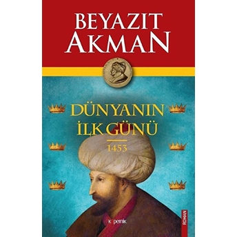 Dünyanın Ilk Günü 1453 Beyazıt Akman