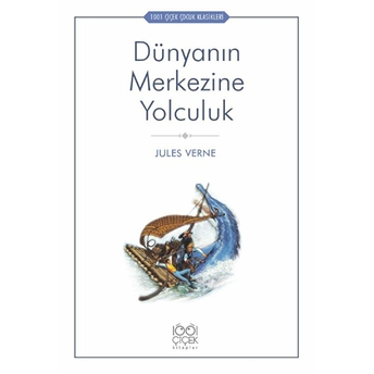 Dünyanın Merkezine Yolculuk - 1001 Çiçek Çocuk Klasikleri Jules Verne