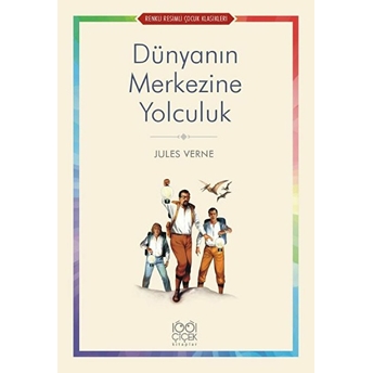 Dünyanın Merkezine Yolculuk - Renkli Resimli Çocuk Klasikleri Jules Verne