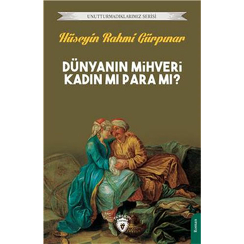 Dünyanın Mihveri Kadın Mı Para Mı? Hüseyin Rahmi Gürpınar