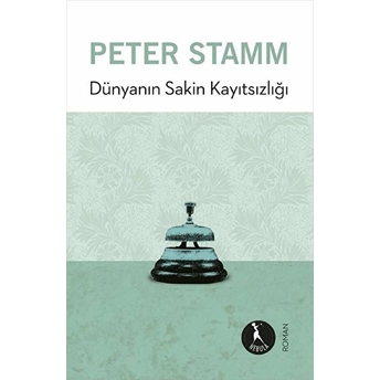 Dünyanın Sakin Kayıtsızlığı - Peter Stamm