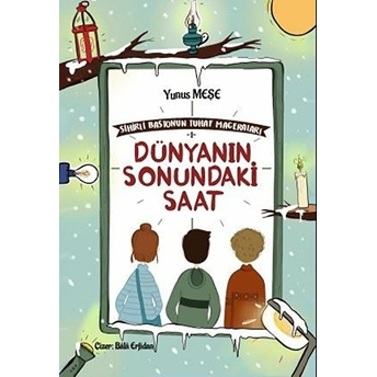 Dünyanın Sonundaki Saat - Sihirli Bastonun Tuhaf Maceraları 1 Yunus Meşe