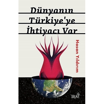 Dünyanın Türkiye'ye Ihtiyacı Var - Hasan Yıldırım