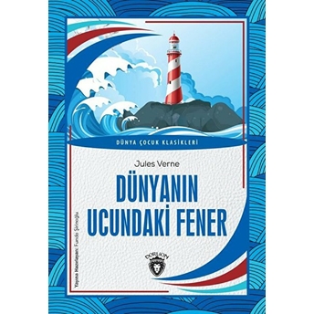 Dünyanın Ucundaki Fener Dünya Çocuk Klasikleri (7-12 Yaş) Jules Verne