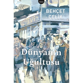 Dünyanın Uğultusu Behçet Çelik