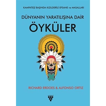 Dünyanın Yaratılışına Dair Öyküler Rıchard Erdoes &Amp; Alfonso Ortız