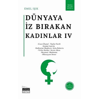 Dünyaya Iz Bırakan Kadınlar 4 - Moda, Müzik, Medya Emel Işık