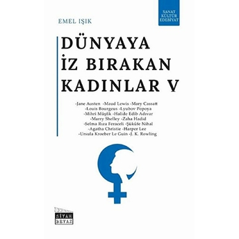 Dünyaya Iz Bırakan Kadınlar 5 - Sanat, Kültür, Edebiyat Emel Işık