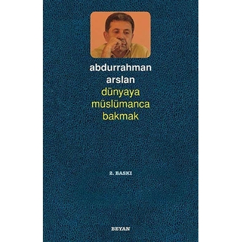 Dünyaya Müslümanca Bakmak Abdurrahman Arslan