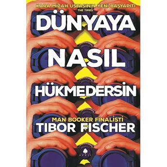 Dünyaya Nasıl Hükmedersin Tibor Fischer