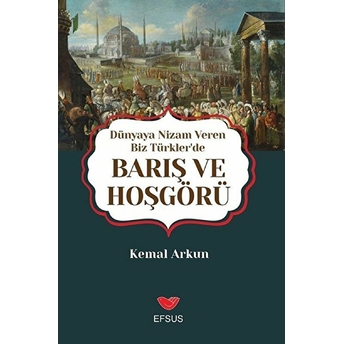 Dünyaya Nizam Veren Biz Türkler’de Barış Ve Hoşgörü Kemal Arkun