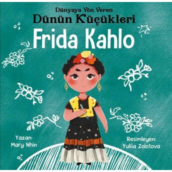 Dünyaya Yön Veren Dünün Küçükleri Frida Kahlo Mary Nhin