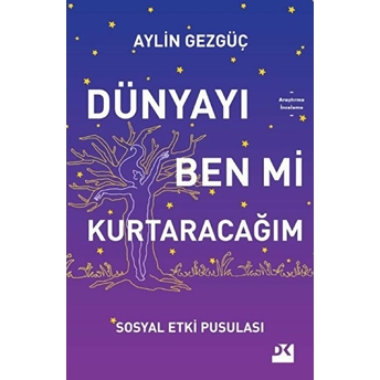 Dünyayı Ben Mi Kurtaracağım - Sosyal Etki Pusulası Aylin Gezgüç