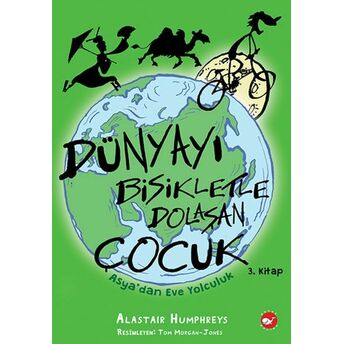 Dünyayı Bisikletle Dolaşan Çocuk 3 - Asya’dan Eve Yolculuk Alastair Humphreys