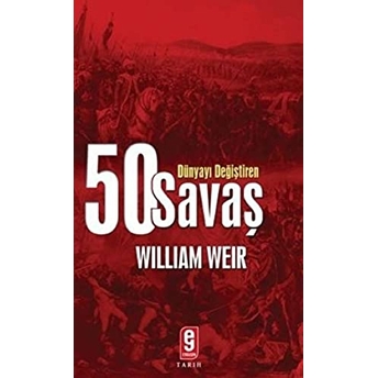 Dünyayı Değiştiren 50 Savaş Wiliam Weir