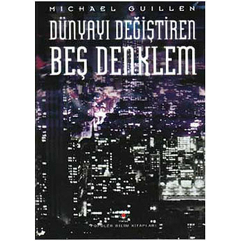 Dünyayı Değiştiren Beş Denklem M. Guillen