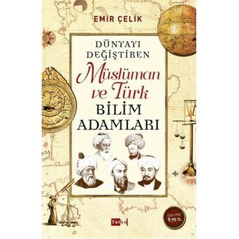 Dünyayı Değiştiren Müslüman Ve Türk Bilim Adamları Emir Çelik