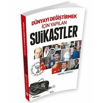 Dünyayı Değiştirmek Için Yapılan Suikastler Ismail Çorbacı