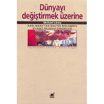 Dünyayı Değiştirmek Üzerine Michael Löwy