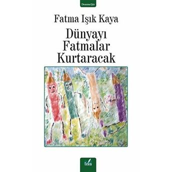 Dünyayı Fatmalar Kurtaracak Fatma Işık Kaya