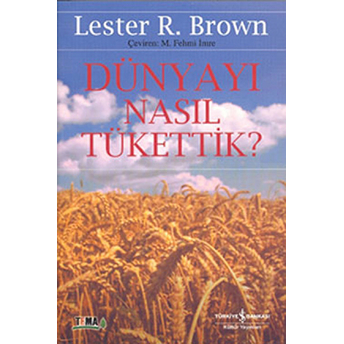 Dünyayı Nasıl Tükettik? Lester R. Brown