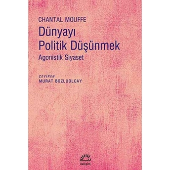 Dünyayı Politik Düşünmek Agonistik Siyaset Chantal Mouffe