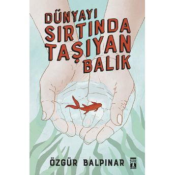 Dünyayı Sırtında Taşıyan Balık Özgür Balpınar