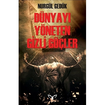 Dünyayı Yöneten Gizli Güçler Nurgül Gedük