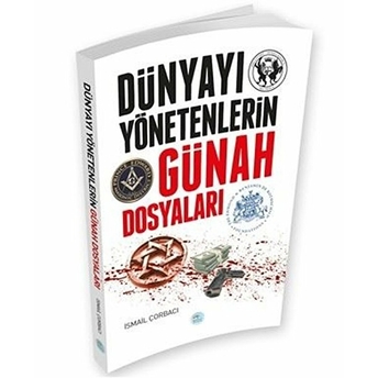 Dünyayı Yönetenlerin Günah Dosyaları Ismail Çorbacı