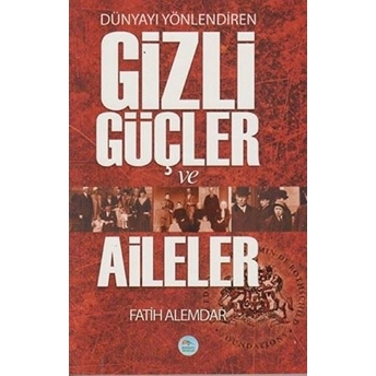 Dünyayı Yönlendiren Gizli Güçler Ve Aileler Fatih Alemdar