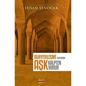 Dünyevileşme Heryerden Aşk Kalpten Vurur Ihsan Şenocak