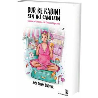 Dur Be Kadın! Sen Iki Canlısın Ayşe Gizem Ünüvar