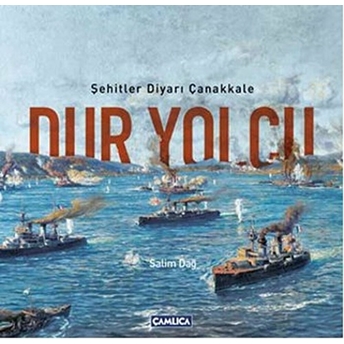 Dur Yolcu Şehitler Diyarı Çanakkale Salim Dağ