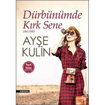 Dürbünümde Kırk Sene 1941-1983 (Hayat-Hüzün Birarada) Ayşe Kulin