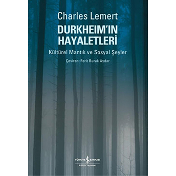 Durkheim'ın Hayaletleri Kültürel Mantık Ve Sosyal Şeyler Charles Lemert