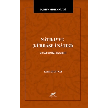 Dursun Ahmed Nâtıkî Nâtıkıyye (Kürrâse-I Nâtıkî) | Manzum Sözlük Şerhi Kamil Ali Gıynaş