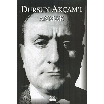 Dursun Akçam'ı Anmak