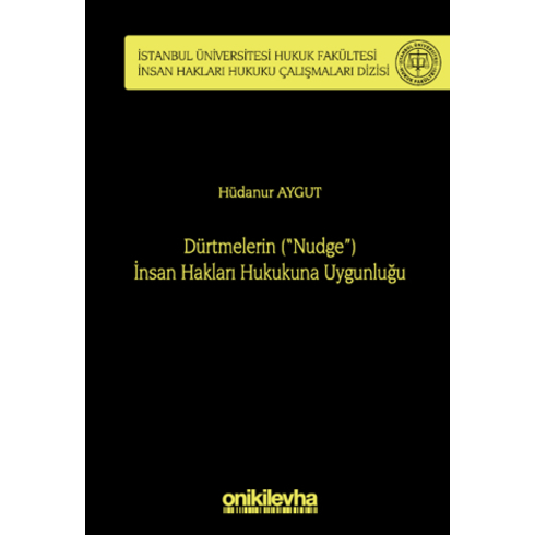 Dürtmelerin (&Quot;Nudge&Quot;) Insan Hakları Hukukuna Uygunluğu Hüdanur Aygut