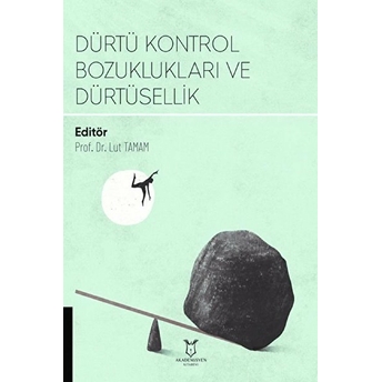 Dürtü Kontrol Bozuklukları Ve Dürtüsellik - Lut Tamam