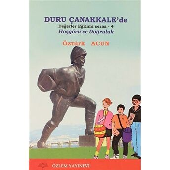 Duru Çanakkale'De - Hoşgörü Ve Doğruluk / Değerler Eğitimi Serisi 4 Öztürk Acun