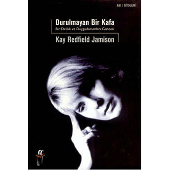 Durulmayan Bir Kafa / Bir Delilik Ve Duygudurumları Güncesi - Kay Redfield Jamison