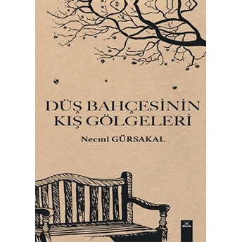 Düş Bahçesinin Kış Gölgeleri Necmi Gürsakal